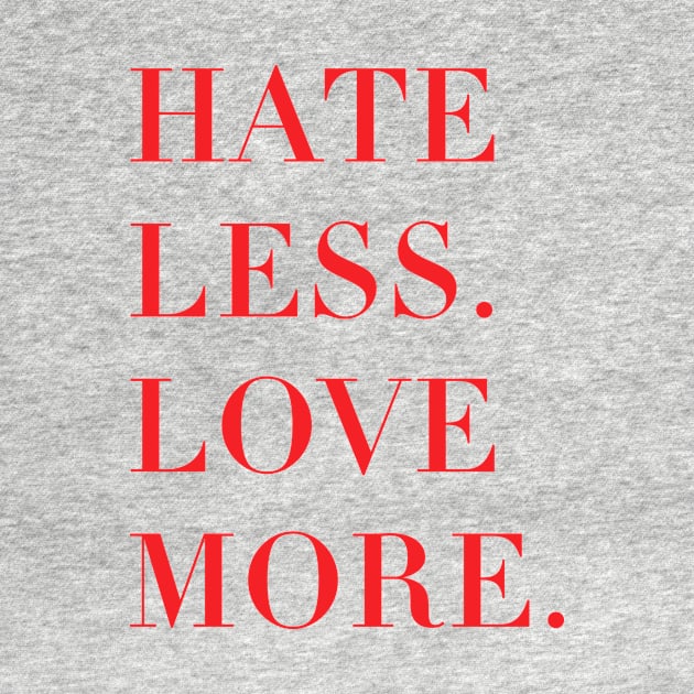 Hate less, love more. by Laevs